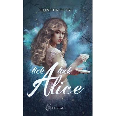 Tick Tock Alice, Taschenbuch von Jennifer Petri, Isegrim, 978-3-95452-960-5