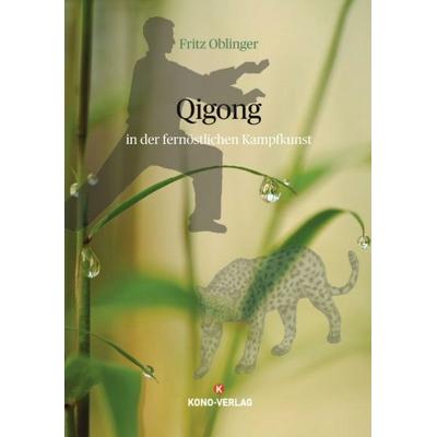 Qigong in der fernöstlichen Kampfkunst, Taschenbuch von Fritz Oblinger, Kono-Verlag, 978-3-910555-14-3