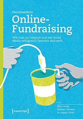 Björn Lampe - Praxishandbuch Online-Fundraising: Wie man im Internet und mit Social Media erfolgreich Spenden sammelt - Preis vom 04.10.2026 03:51:26 h