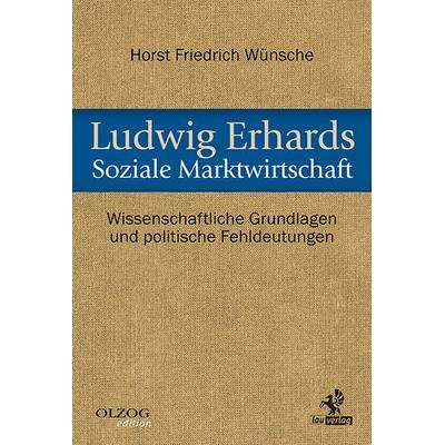 Ludwig Erhards Soziale Marktwirtschaft, Gebundene Ausgabe von Horst Friedrich Wünsche, Olzog ein Imprint der Kopp Verlag e.K., 978-3-95768-135-5