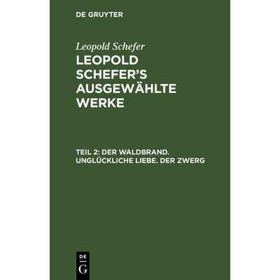 Der Waldbrand. Unglückliche Liebe. Der Zwerg, Gebundene Ausgabe von Leopold Schefer, De Gruyter, 978-3-11-104043-1