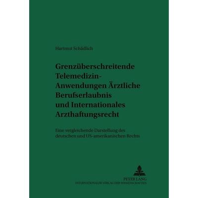 Grenzüberschreitende Telemedizin-Anwendungen: Ärztliche Berufserlaubnis und Internationales Arzthaftungsrecht, Taschenbuch von Hartmut Schädlich,