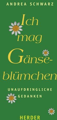Andrea Schwarz - Ich mag Gänseblümchen: Unaufdringliche Gedanken - Preis vom 04.10.2026 03:51:26 h
