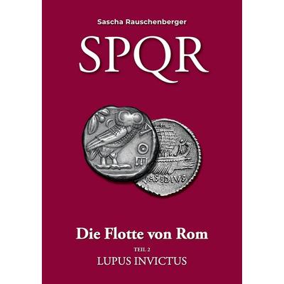 SPQR - Die Flotte von Rom, Taschenbuch von Sascha Rauschenberger, BoD – Books on Demand, 978-3-7578-6974-8