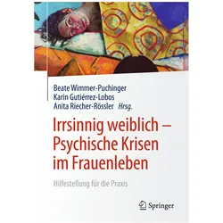 Irrsinnig weiblich - Psychische Krisen im Frauenleben, Fachbücher von Anita Riecher-Rössler, Beate Wimmer-Puchinger, Karin Gutiérrez-Lobos