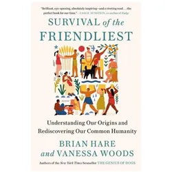 Survival of the Friendliest: Understanding Our Origins and Rediscovering Our Common Humanity, Sachbücher von Brian Hare, Vanessa Woods