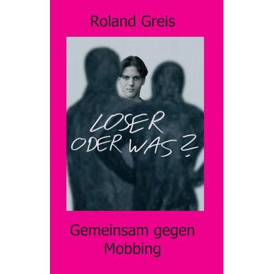 Loser oder was?, Taschenbuch von Roland Greis, Tredition, 978-3-347-24057-5