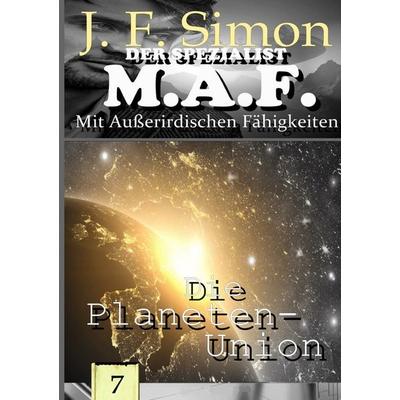 Der Spezialist M.A.F. / Die Planeten-Union, Taschenbuch von J. F. Simon, Epubli, 978-3-565-05440-4