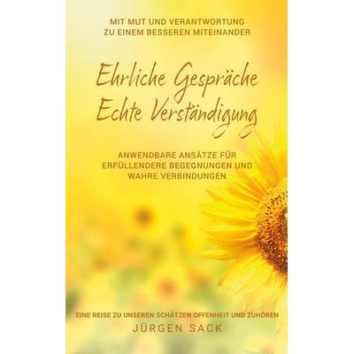 Ehrliche Gespräche Echte Verständigung, Taschenbuch von Jürgen Sack, BoD – Books on Demand, 978-3-695-18483-5