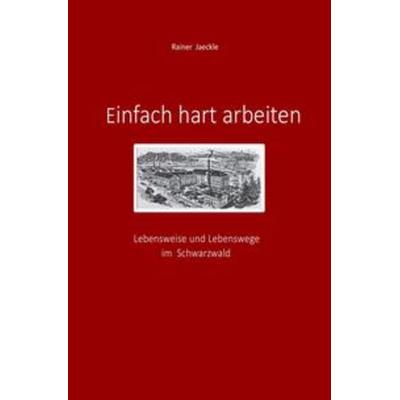 Einfach hart arbeiten, Taschenbuch von Rainer Jaeckle, Epubli, 978-3-7502-6382-6