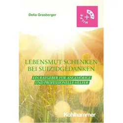Lebensmut schenken bei Suizidgedanken, Ratgeber von Delia Grasberger