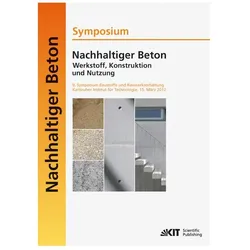 Nachhaltiger Beton - Werkstoff, Konstruktion und Nutzung : 9. Symposium Baustoffe und Bauwerkserhalt, Fachbücher von Harald S. Müller
