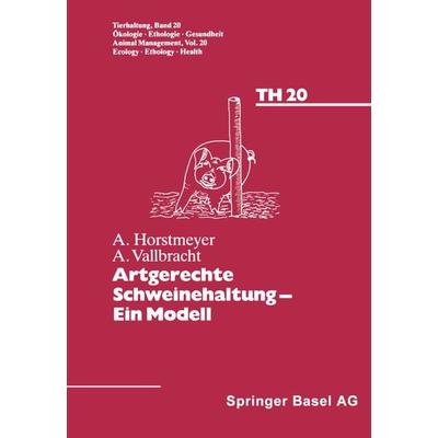 Artgerechte Schweinehaltung — Eine Modell, Taschenbuch von Horstmeyer,Vallbracht, Springer Basel, 978-3-7643-2402-5