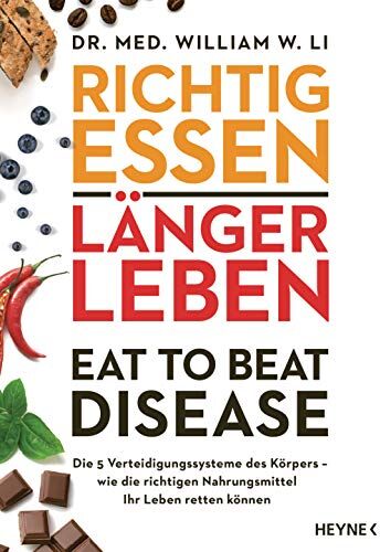 Li, Dr. med. William W. - Richtig essen, länger leben – Eat to Beat Disease: Die 5 Verteidigungssysteme des Körpers – wie die richtigen Nahrungsmittel Ihr Leben retten können - Preis vom 12.10.2026 11:37:12 h