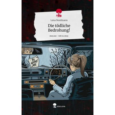 Die tödliche Bedrohung!. Life is a Story - story.one, Gebundene Ausgabe von Lena Nordmann, Story.one publishing, 978-3-7115-0637-5
