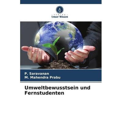 Umweltbewusstsein und Fernstudenten, Taschenbuch von P. Saravanan,M. Mahendra Prabu, Verlag Unser Wissen, 978-620-6-32308-2