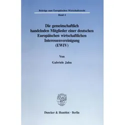 Die gemeinschaftlich handelnden Mitglieder einer deutschen Europäischen wirtschaftlichen Interessenv, Fachbücher von Gabriele Jahn