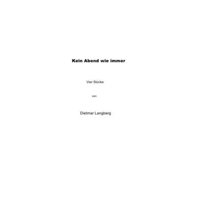 Kein Abend wie immer Stücke, Taschenbuch von Dietmar Langberg, Epubli, 978-3-8442-5751-9