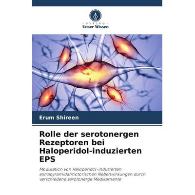 Rolle der serotonergen Rezeptoren bei Haloperidol-induzierten EPS, Taschenbuch von Erum Shireen, Verlag Unser Wissen, 978-620-6-25104-0