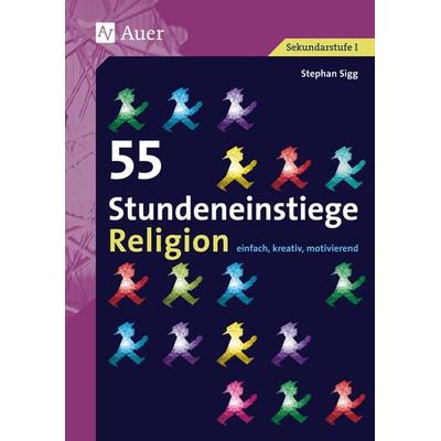 55 Stundeneinstiege Religion, Taschenbuch von Stephan Sigg, Auer Verlag in der AAP Lehrerwelt GmbH, 978-3-403-06801-3