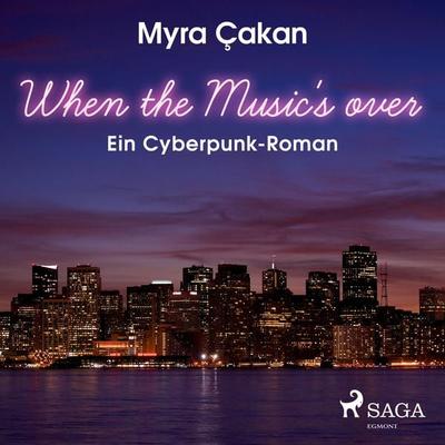 When the Music's Over - Ein Cyberpunk-Roman (Ungekürzt) - Myra Cakan, Audio, 9783836809030