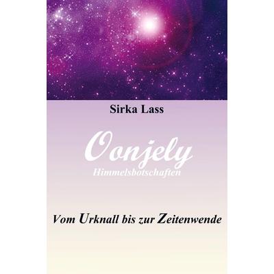 Oonjely - Vom Urknall bis zur Zeitenwende, Gebundene Ausgabe von Sirka Lass, Bookmundo Direct, 978-94-6367-773-8