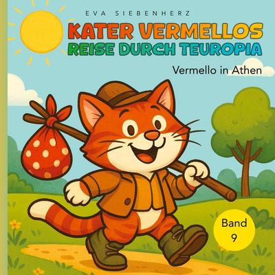Vermello in Athen, Band 9 der illustrierten Kinderbuchreihe ¿Kater Vermellos Reise durch Teuropia¿ - ein Abenteuer über Mut und Freundschaft,