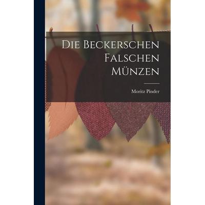 Die Beckerschen Falschen Münzen, Taschenbuch von Moritz Pinder, Legare Street Press, 978-1-01-711354-9