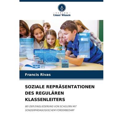 Soziale Repräsentationen des Regulären Klassenleiters, Taschenbuch von Francis Rivas, Verlag Unser Wissen, 978-620-8-53337-3