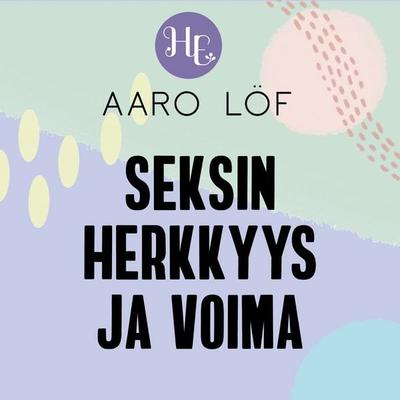 Seksin herkkyys ja voima - Aaro Löf, Audio, 9789179092412