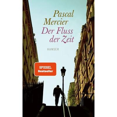 Der Fluss der Zeit, Gebundene Ausgabe von Pascal Mercier, Carl Hanser, 978-3-446-28577-4