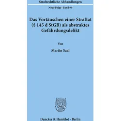 Das Vortäuschen einer Straftat (§ 145 d StGB) als abstraktes Gefährdungsdelikt., Fachbücher von Martin Saal