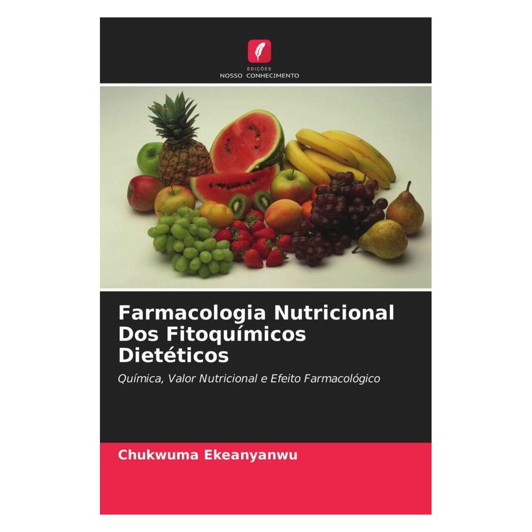 Edicoes Nosso Conhecimento Farmacologia Nutricional Dos Fitoquímicos Dietéticos (Softcover, Chukwuma Ekeanyanwu) (51472558)