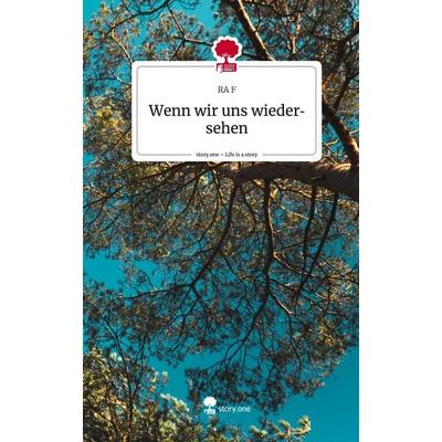 Wenn wir uns wiedersehen. Life is a Story - story.one, Gebundene Ausgabe von RA F., Story.one publishing, 978-3-7108-5534-4