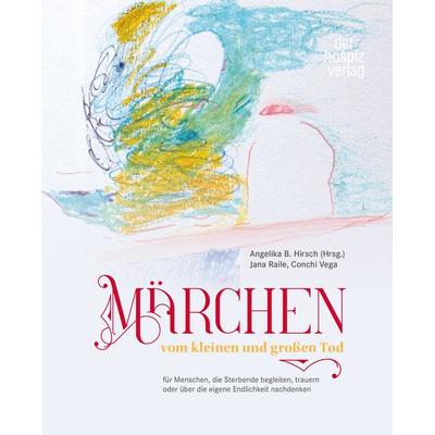 Märchen vom kleinen und großen Tod, Gebundene Ausgabe von Angelika B. Hirsch,Jana Raile,Conchi Vega, Hospizverlag, 978-3-946527-37-4