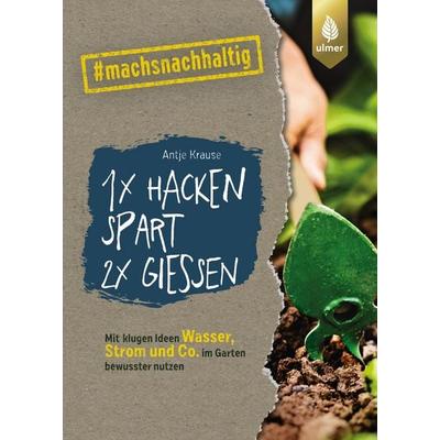 1 x hacken spart 2 x gießen, Taschenbuch von Antje Krause, Verlag Eugen Ulmer, 978-3-8186-1363-1