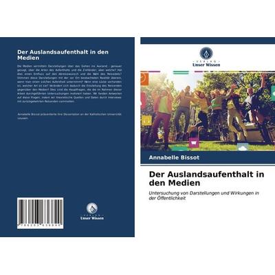 Der Auslandsaufenthalt in den Medien, Taschenbuch von Annabelle Bissot, Verlag Unser Wissen, 978-620-3-63684-0