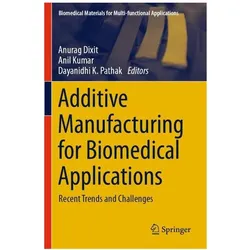 Additive Manufacturing for Biomedical Applications, Fachbücher von Anil Kumar, Anurag Dixit, Dayanidhi K. Pathak
