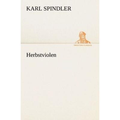 Herbstviolen, Taschenbuch von Karl Spindler, Tredition, 978-3-8424-1427-3