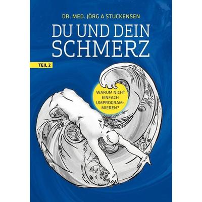 Du und dein Schmerz - Teil 2, Taschenbuch von Jörg A. Stuckensen, BoD – Books on Demand, 978-3-7494-1892-3