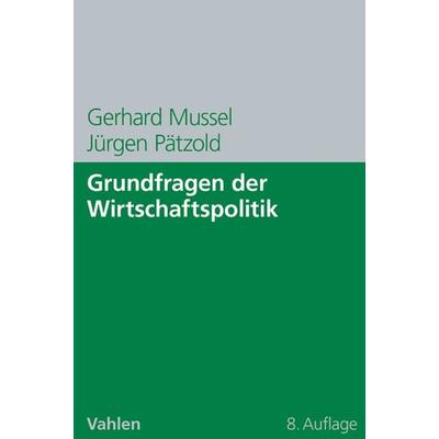 Grundfragen der Wirtschaftspolitik, Taschenbuch von Gerhard Mussel,Jürgen Pätzold, Vahlen, Franz, 978-3-8006-4261-8