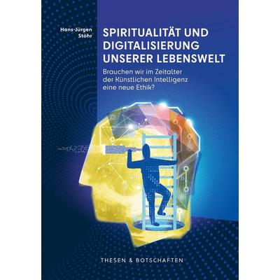 Spiritualität und Digitalisierung unserer Lebenswelt, Taschenbuch von Hans-Jürgen Stöhr, BoD – Books on Demand, 978-3-7583-0520-7