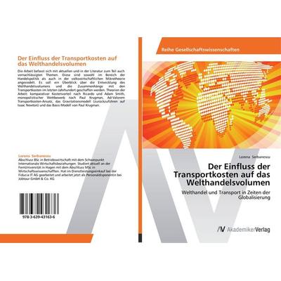 Der Einfluss der Transportkosten auf das Welthandelsvolumen, Taschenbuch von Lorena Serbanescu, AV Akademikerverlag, 978-3-639-43163-6