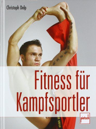 Christoph Delp - Fitness für Kampfsportler: Stretching, Kraft, Ausdauer - Preis vom 09.10.2026 07:28:09 h