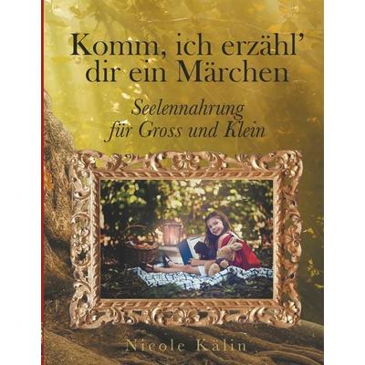 Komm, ich erzähl' dir ein Märchen, Gebundene Ausgabe von Nicole Kälin, BoD – Books on Demand, 978-3-7504-1663-5