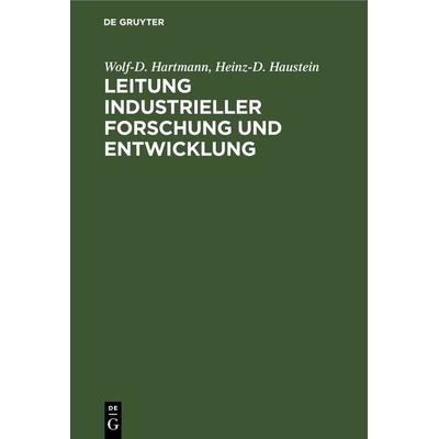Leitung industrieller Forschung und Entwicklung, Gebundene Ausgabe von Wolf-D. Hartmann,Heinz-D. Haustein, De Gruyter, 978-3-11-264719-6