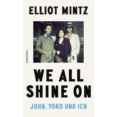 We all shine on, Gebundene Ausgabe von Elliot Mintz, Rowohlt