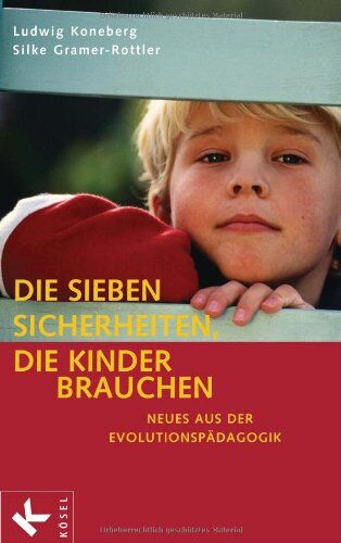 Ludwig Koneberg - Die sieben Sicherheiten, die Kinder brauchen: Neues aus der Evolutionspädagogik - Preis vom 10.10.2026 11:48:34 h
