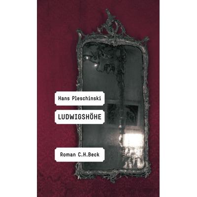 Ludwigshöhe, Gebundene Ausgabe von Hans Pleschinski, C.H. Beck, 978-3-406-57689-8