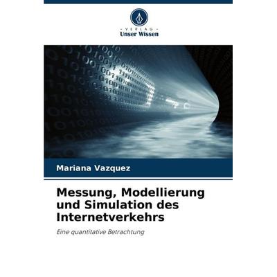 Messung, Modellierung und Simulation des Internetverkehrs, Taschenbuch von Mariana Vázquez, Verlag Unser Wissen, 978-620-8-78333-4